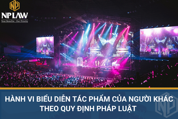 Hành vi biểu diễn tác phẩm của người khác theo quy định pháp luật