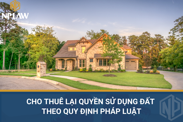 Cho thuê lại quyền sử dụng đất theo quy định pháp luật