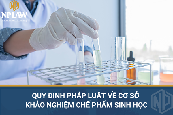 Quy định pháp luật về cơ sở khảo nghiệm chế phẩm sinh học