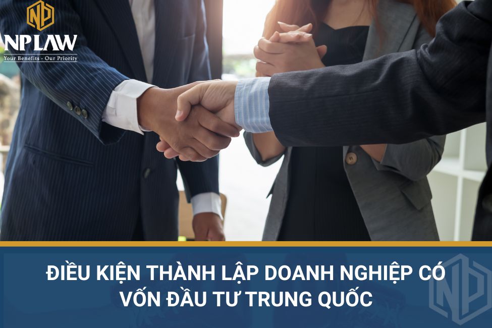 Điều kiện thành lập doanh nghiệp có vốn đầu tư Trung Quốc