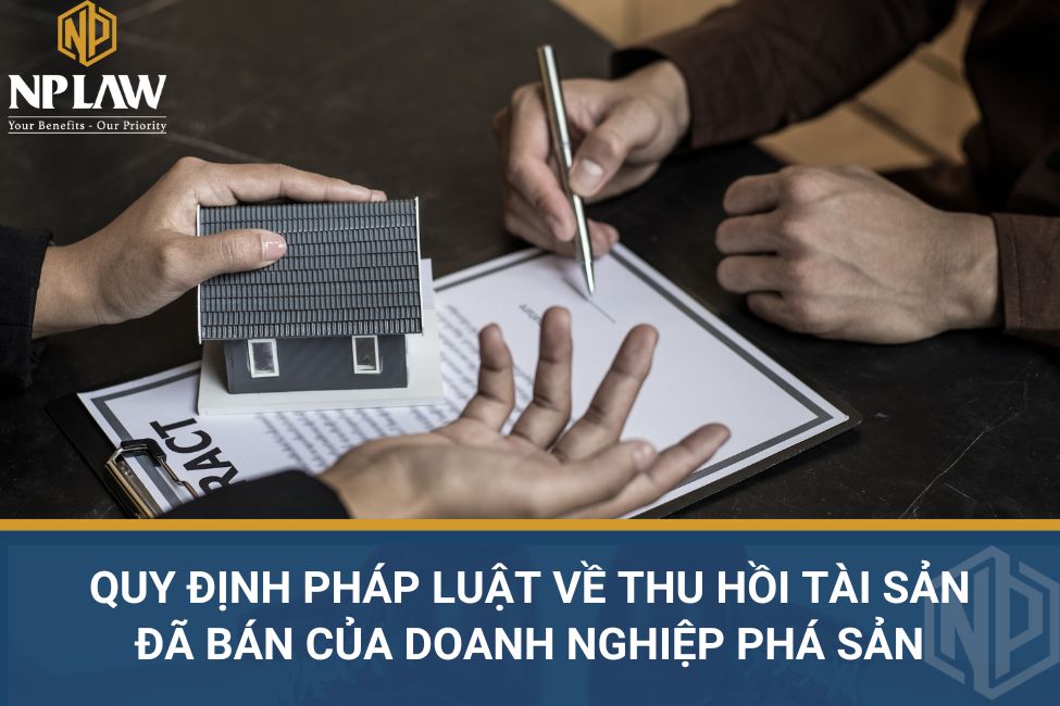 Quy định pháp luật về thu hồi tài sản đã bán của doanh nghiệp phá sản