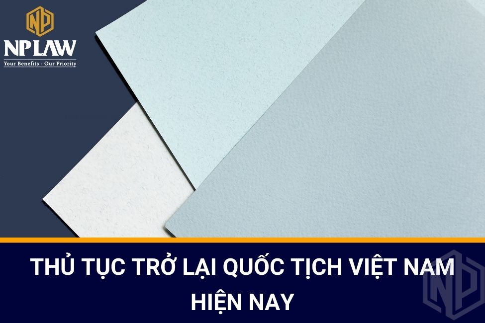 Thủ tục trở lại quốc tịch Việt Nam hiện nay