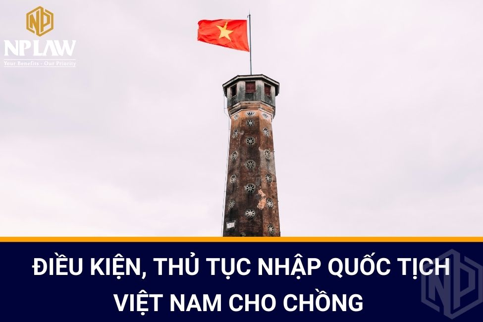 Điều kiện, thủ tục nhập quốc tịch Việt Nam cho chồng