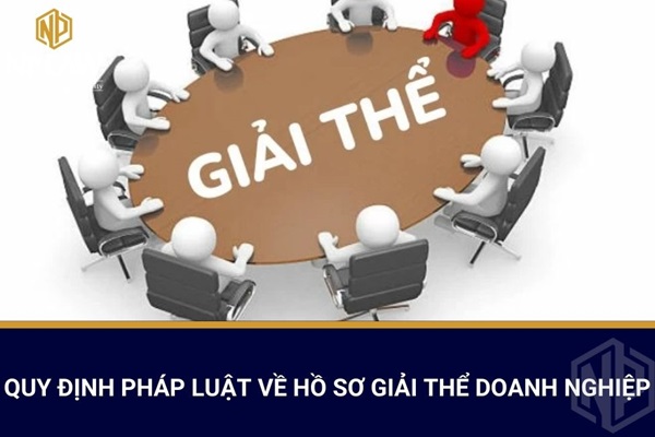 Quy định pháp luật về hồ sơ giải thể doanh nghiệp