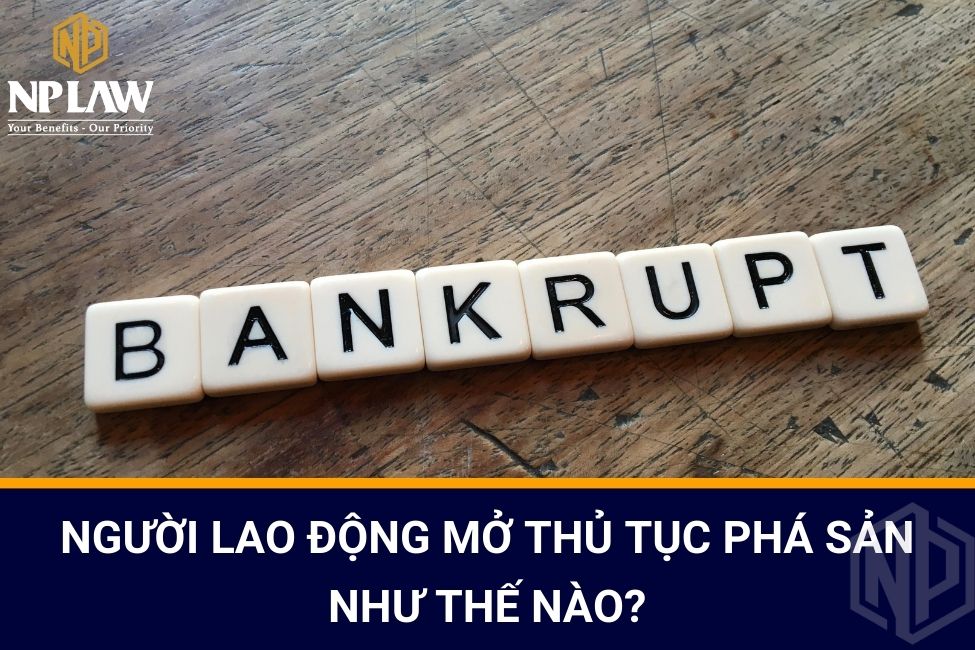 Người lao động mở thủ tục phá sản như thế nào?