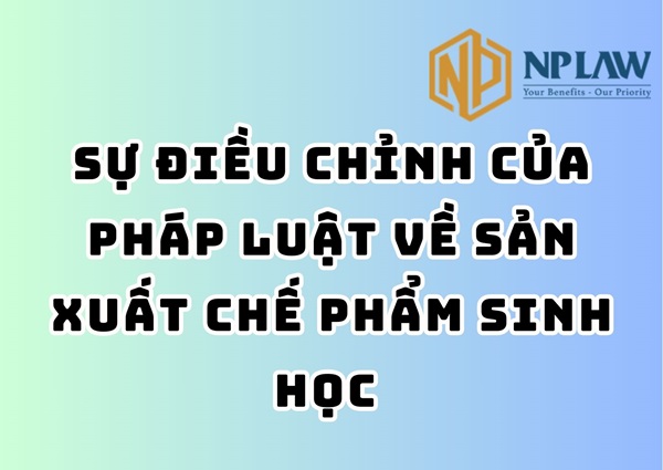 Sự điều chỉnh của pháp luật về sản xuất chế phẩm sinh học