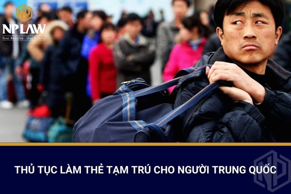 Thủ tục làm thẻ tạm trú cho người trung quốc