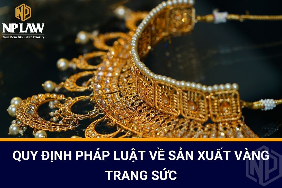 Quy định pháp luật về sản xuất vàng trang sức