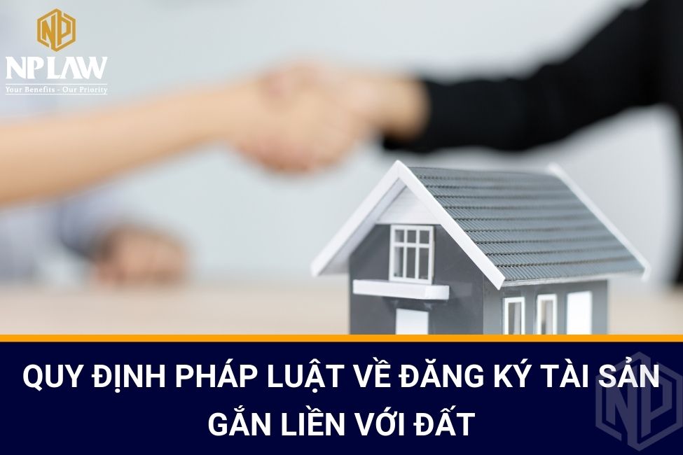 Quy định pháp luật về đăng ký tài sản gắn liền với đất