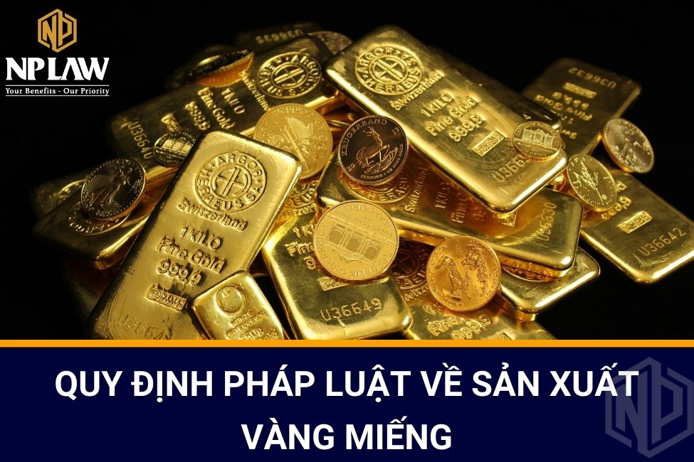 Quy định pháp luật về sản xuất vàng miếng