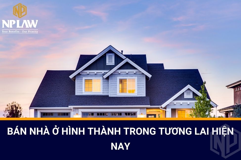 Bán nhà ở hình thành trong tương lai hiện nay