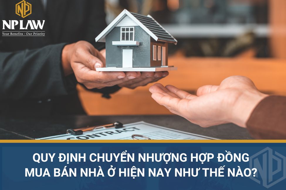 Quy định chuyển nhượng hợp đồng mua bán nhà ở hiện nay như thế nào?