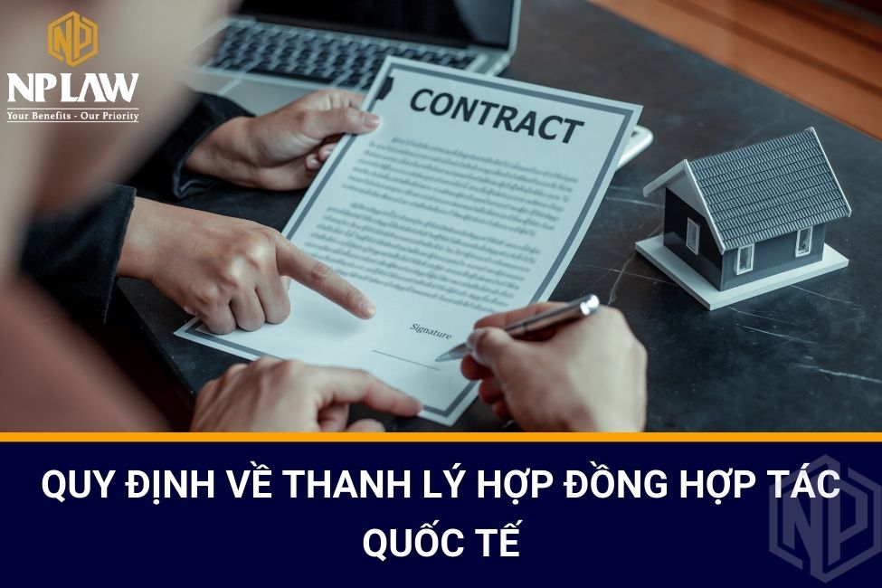 Quy định về thanh lý hợp đồng hợp tác quốc tế