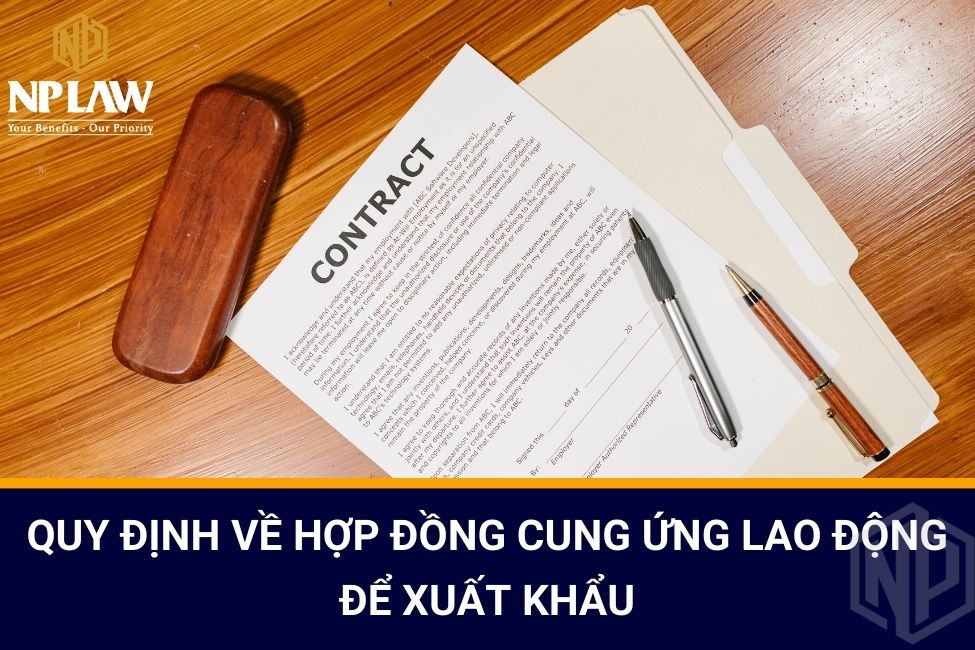 Quy định về hợp đồng cung ứng lao động để xuất khẩu
