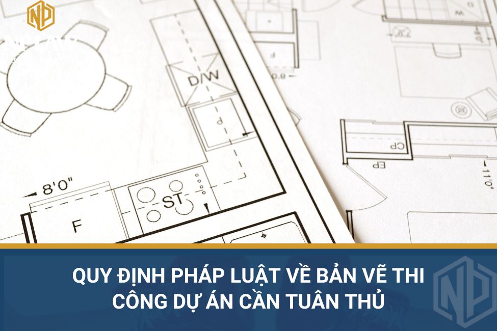 Quy định pháp luật về bản vẽ thi công dự án cần tuân thủ