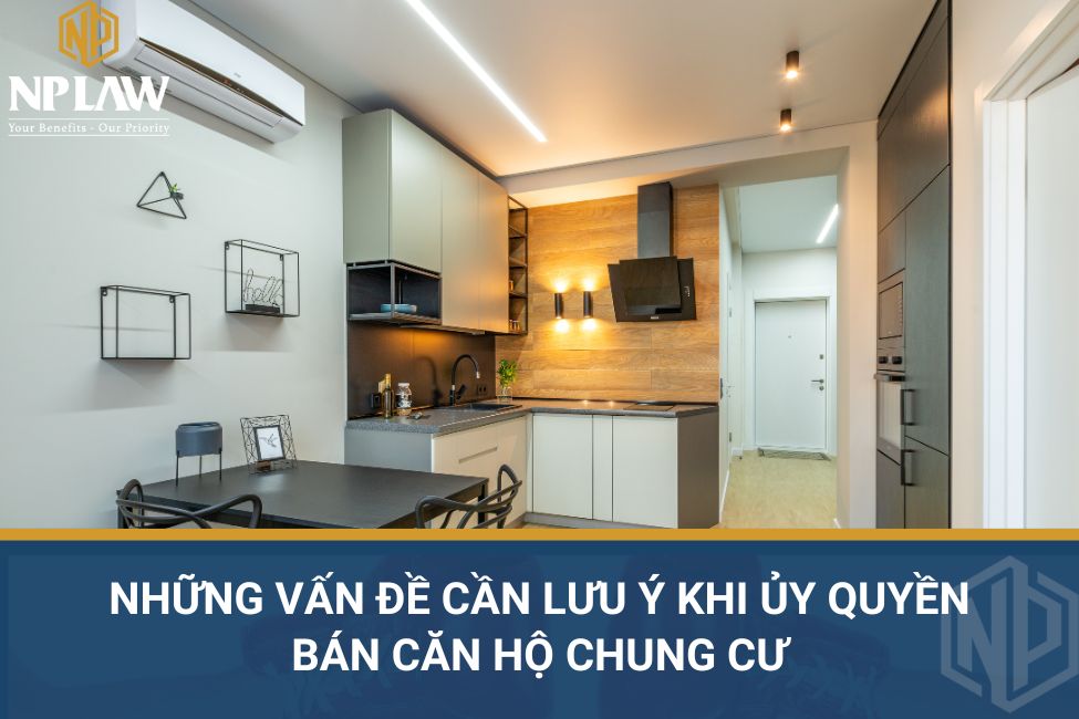 Những vấn đề cần lưu ý khi ủy quyền bán căn hộ chung cư