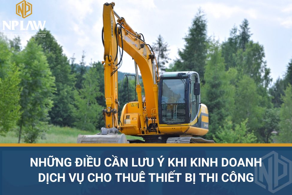 Những điều cần lưu ý khi kinh doanh dịch vụ cho thuê thiết bị thi công
