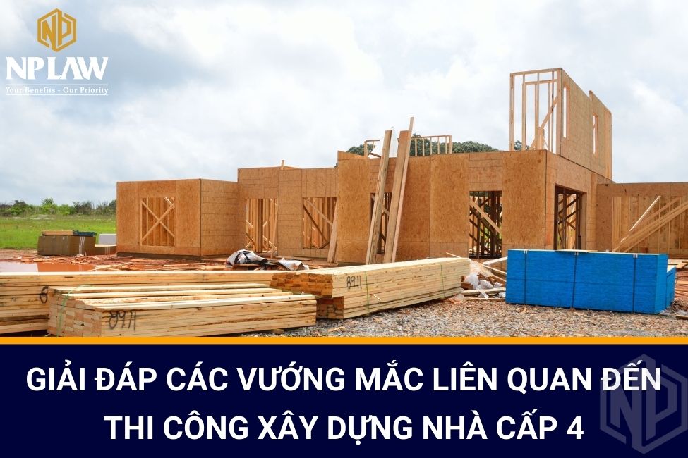 Giải đáp các vướng mắc liên quan đến thi công xây dựng nhà cấp 4