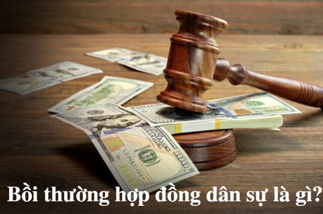 Bồi thường thiệt hại hợp đồng dân sự là gì?