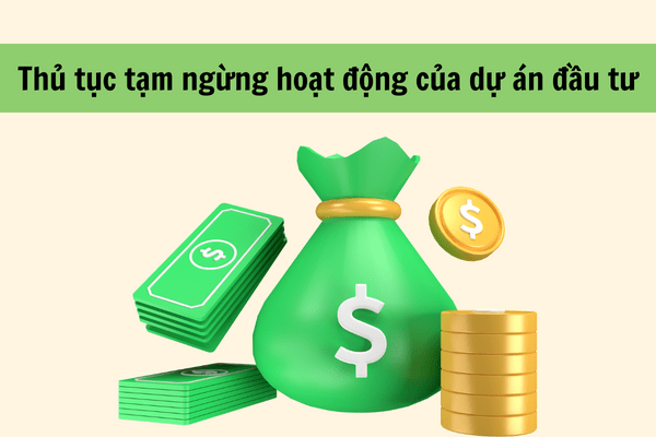 Thủ tục tạm ngừng dự án đầu tư được quy định như thế nào?