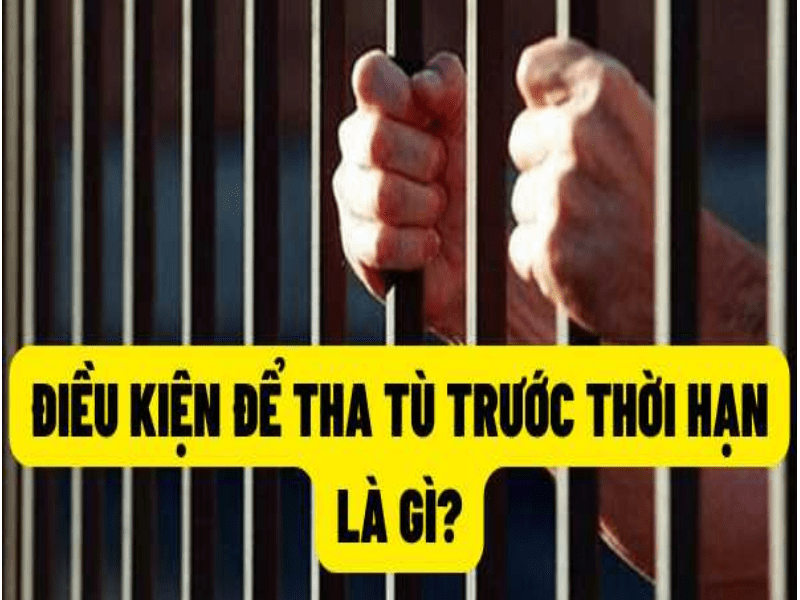 Điều kiện tha tù trước thời hạn là gì?