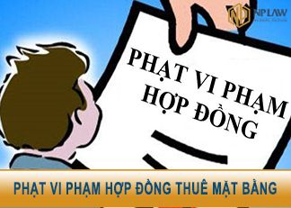 Lưu ý phải biết để tránh bị phạt vi phạm hợp đồng thuê mặt bằng