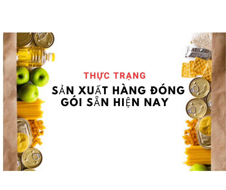 Cùng NPLAW tìm hiểu về sản xuất hàng đóng gói sẵn hiện nay