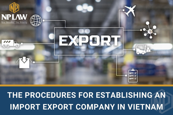 The procedures for establishing an import export company in vietnam