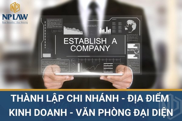 Thành lập chi nhánh - địa điểm kinh doanh - văn phòng đại diện