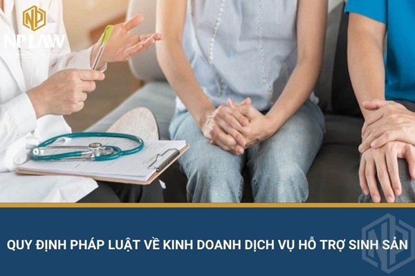 Quy định pháp luật về kinh doanh dịch vụ hỗ trợ sinh sản