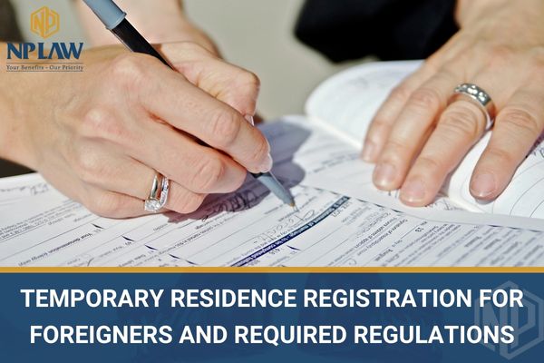Temporary residence registration for foreigners and required regulations in vietnam