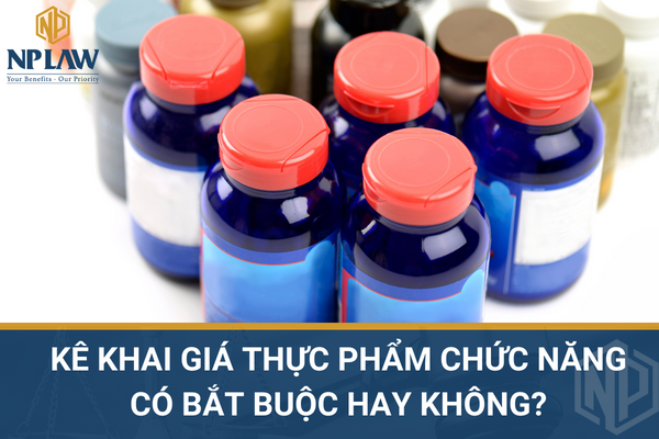 KÊ KHAI GIÁ THỰC PHẨM CHỨC NĂNG CÓ BẮT BUỘC HAY KHÔNG?