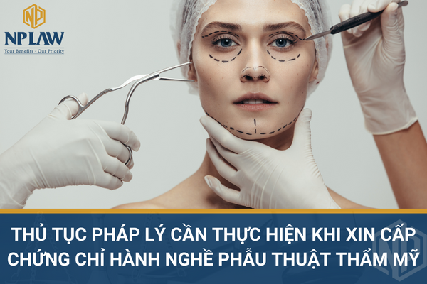 THỦ TỤC PHÁP LÝ CẦN THỰC HIỆN KHI XIN CẤP CHỨNG CHỈ HÀNH NGHỀ PHẪU THUẬT THẨM MỸ