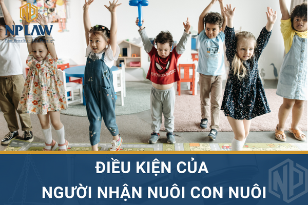 ĐIỀU KIỆN CỦA NGƯỜI NHẬN NUÔI CON NUÔI