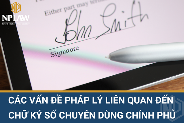 CÁC VẤN ĐỀ PHÁP LÝ LIÊN QUAN ĐẾN CHỮ KÝ SỐ CHUYÊN DÙNG CHÍNH PHỦ