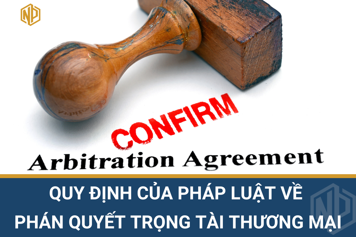 QUY ĐỊNH CỦA PHÁP LUẬT VỀ PHÁN QUYẾT TRỌNG TÀI THƯƠNG MẠI