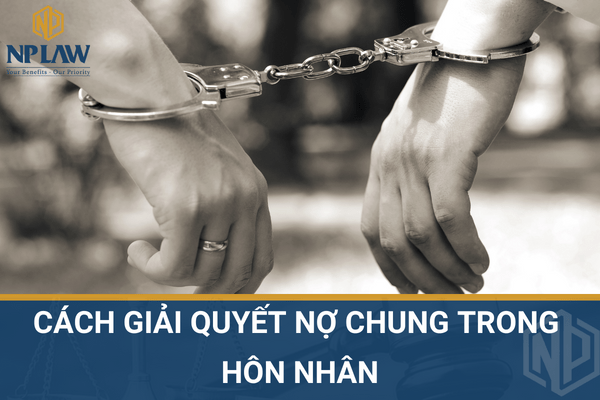 CÁCH GIẢI QUYẾT NỢ CHUNG TRONG HÔN NHÂN