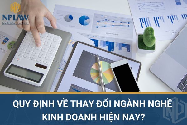 QUY ĐỊNH VỀ THAY ĐỔI NGÀNH NGHỀ KINH DOANH HIỆN NAY?